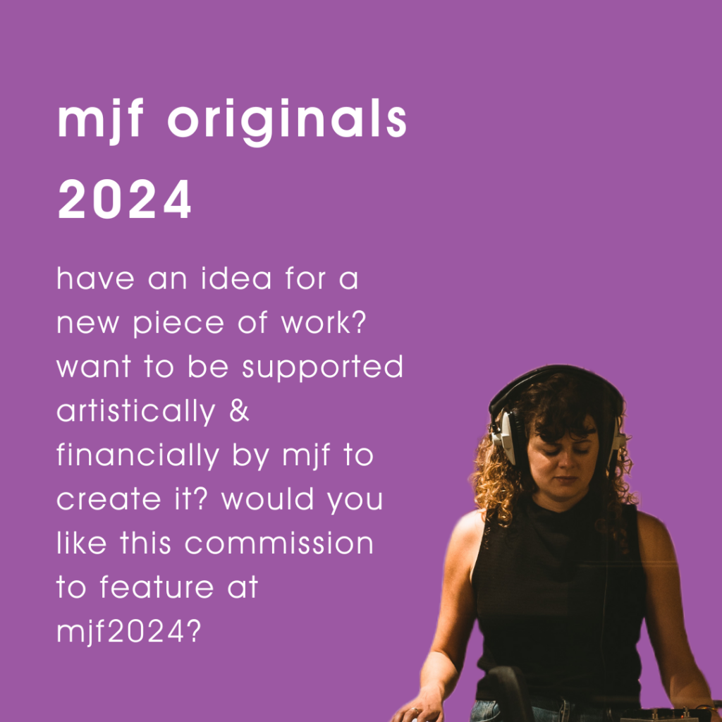 photo of a person performing wearing headphones on a purple background with text that reads ‘mjf originals 2024 - have an idea for a new piece of work? want to be supported artistically & financially by mjf to create it? would you like this commission to feature at mjf2024?’